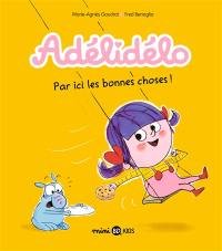 Adélidélo. Vol. 9. Par ici les bonnes choses !