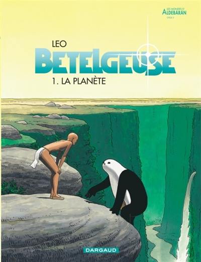 Bételgeuse : les mondes d'Aldébaran, cycle 2. Vol. 1. La planète Bételgeuse : les mondes d'Aldébaran, cycle 2. Vol. 1. La planète