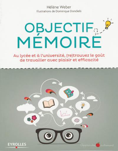 Objectif mémoire : au lycée et à l'université, (re)trouvez le goût de travailler avec plaisir et efficacité