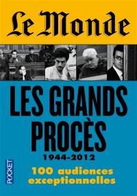 Le Monde : les grands procès, 1944-2012 : 100 audiences exceptionnelles