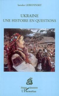 Ukraine : une histoire en questions