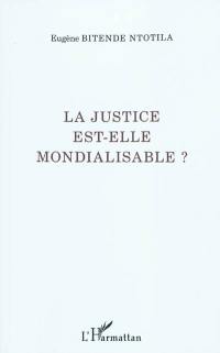 La justice est-elle mondialisable ?