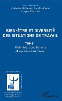 Bien-être et diversité des situations de travail. Vol. 1. Mobilités, conciliations et violences au travail