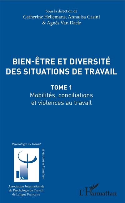 Bien-être et diversité des situations de travail. Vol. 1. Mobilités, conciliations et violences au travail