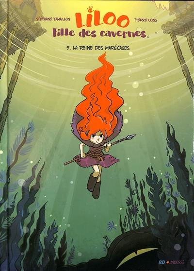 Liloo fille des cavernes. Vol. 5. La reine des marécages