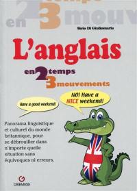 L'anglais en 2 temps 3 mouvements : panorama linguistique et culturel du monde britannique, pour se débrouiller dans n'importe quelle situation sans équivoques ni erreurs