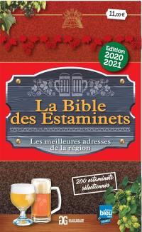 La bible des estaminets : les meilleures adresses de la région, 200 estaminets sélectionnés dans les Hauts-de-France et en Belgique : restaurants, auberges, tavernes, cafés, bistrots...