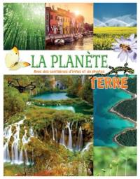 La planète Terre : avec des centaines d'infos et de photos