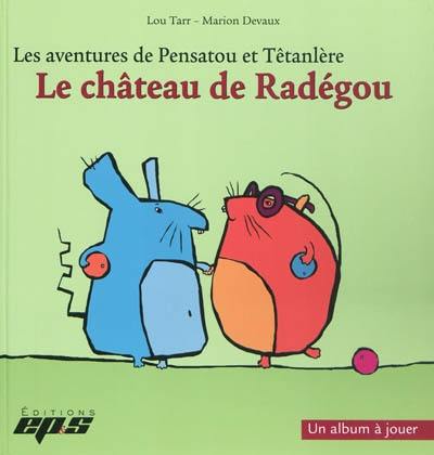 Les aventures de Pensatou et Têtanlère. Le château de Radégou : un album à jouer