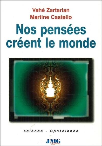 Nos pensées créent le monde : comment les sciences de pointe conduisent à une nouvelle physique