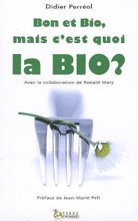 Bon et bio..., mais c'est quoi la bio...?