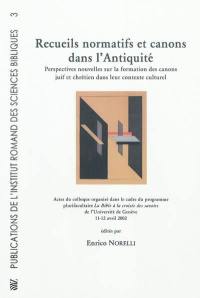 Recueils normatifs et canons dans l'Antiquité : perspectives nouvelles sur la formation des canons juif et chrétien dans leur contexte culturel : actes du colloque organisé dans le cadre du programme plurifacultaire La Bible à la croisée des savoirs de l'Université de Genève, 11-12 avril 2002