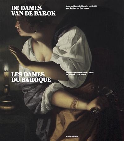 De dames van de barok : vrouwelijke schilders in het Italië van de 16de en 17de eeuw. Les dames du baroque : femmes peintres dans l'Italie du XVIe et XVIIe siècle De dames van de barok : vrouwelijke schilders in het Italië van de 16de en 17de eeuw. Les dames du baroque : femmes peintres dans l'Italie du XVIe et XVIIe siècle