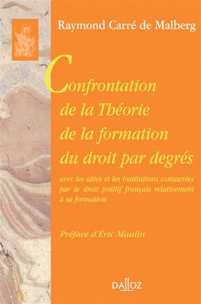 Confrontation de la théorie de la formation du droit par degrés : avec les idées et les institutions consacrées par le droit positif français relativement à sa formation