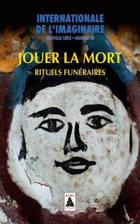 Internationale de l'imaginaire, nouvelle série, n° 30. Jouer la mort : rituels funéraires