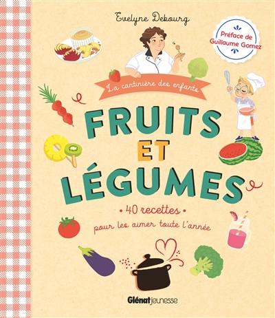 Fruits et légumes : 40 recettes pour les aimer toute l'année