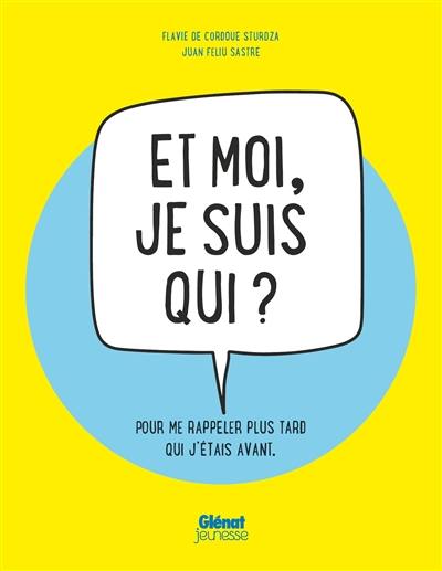 Et moi, je suis qui ? : pour me rappeler plus tard de qui j'étais avant