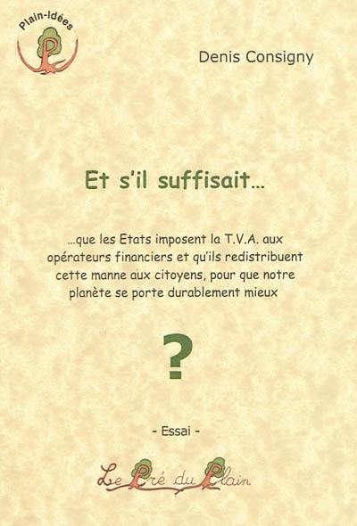 Et s'il suffisait... : que les Etats imposent la TVA aux opérateurs financiers et qu'ils redistribuent cette manne aux citoyens, pour que notre planète se porte durablement mieux ?