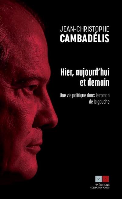 Hier, aujourd'hui et demain : une vie politique dans le roman de la gauche