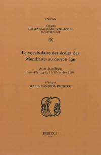 Etudes sur le vocabulaire intellectuel du Moyen Age. Vol. 9. Le vocabulaire des écoles des Mendiants au Moyen Age : actes du colloque, Porto, Portugal : 11-12 octobre 1996