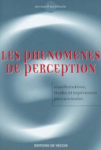 Les phénomènes de perception : manifestations, études et expériences paranormales