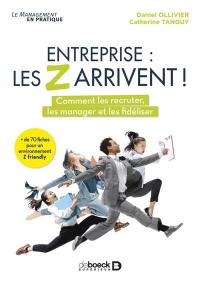 Entreprise : les Z arrivent ! : comment les recruter, les manager et les fidéliser