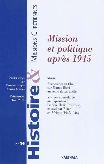 Histoire & missions chrétiennes, n° 14. Missions et politique après 1945