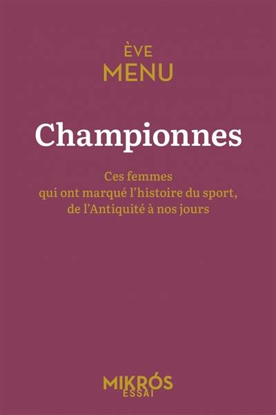 Championnes : ces femmes qui ont marqué l'histoire du sport, de l'Antiquité à nos jours Championnes : ces femmes qui ont marqué l'histoire du sport, de l'Antiquité à nos jours