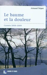 Le baume et la douleur : carnets 2008-2009