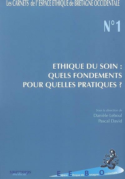 Ethique du soin : quels fondements pour quelles pratiques ? : actes du 1er colloque, Brest, 1-2 décembre 2005