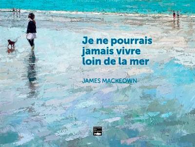 Je ne pourrais jamais vivre loin de la mer