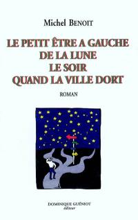 Le petit être à gauche de la lune, le soir, quand la ville dort...