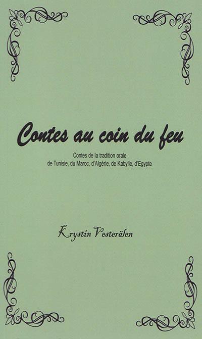 Contes au coin du feu. Contes de la tradition orale de Tunisie, du Maroc, d'Algérie, de Kabylie, d'Egypte