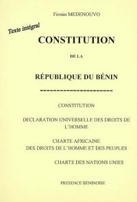 Constitution de la République du Bénin : constitution, déclaration universelle des droits de l'homme, charte africaine des droits de l'homme et des peuples, charte des Nations unies