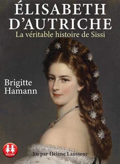 Elisabeth d'Autriche : la véritable histoire de Sissi