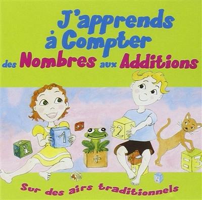 J'apprends à compter, des nombres aux additions : sur des airs traditionnels