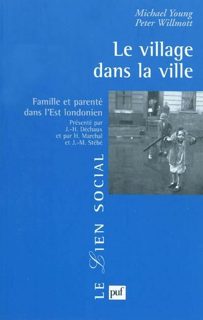 Le village dans la ville : famille et parenté dans l'Est londonien