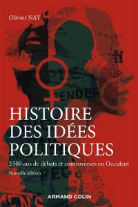 Histoire des idées politiques : 2.500 ans de débats et controverses en Occident