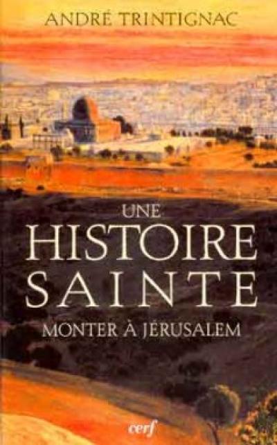 Monter à Jérusalem : une histoire sainte