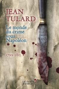 Le monde du crime sous Napoléon : 1799-1815