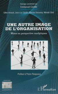 Une autre image de l'organisation : mises en perspective analytiques