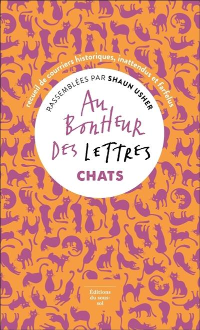 Au bonheur des lettres. Chats : recueil de courriers historiques, inattendus et farfelus