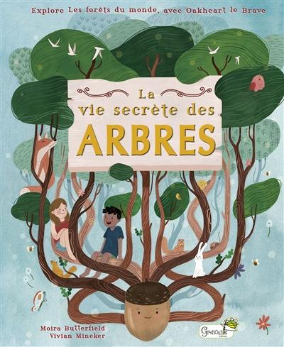 La vie secrète des arbres : explore les forêts du monde, avec Oakheart le brave