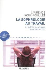 La sophrologie au travail : et autres techniques pour rester zen