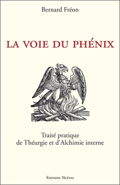 La voie du Phénix : traité pratique de théurgie et d'alchimie interne