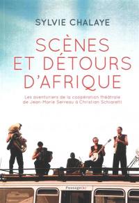 Scènes et détours d'Afrique : les aventuriers de la coopération théâtrale de Jean-Marie Serreau à Christian Schiaretti