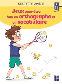 Des jeux pour être bon en orthographe et en vocabulaire : 9-11 ans