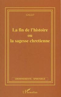 La fin de l'histoire ou La sagesse chrétienne : manifeste