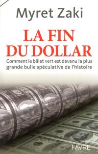 La fin du dollar : comment le billet vert est devenu la plus grande bulle spéculative de l'histoire