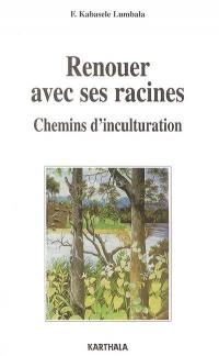 Renouer avec ses racines : chemins d'inculturation